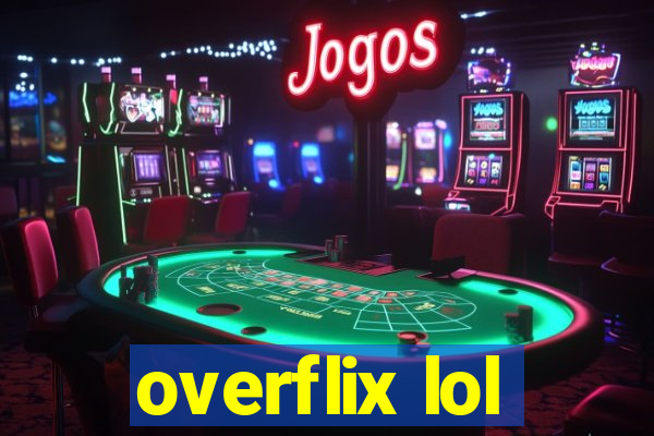 overflix lol